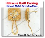 Hawaiian Hibiscus Quilt Earring - Hawaii Gold Jewelry